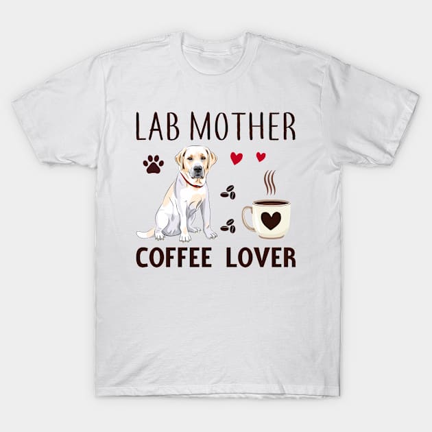 Dog Mother Coffee Lover T-Shirt by Labrador Store